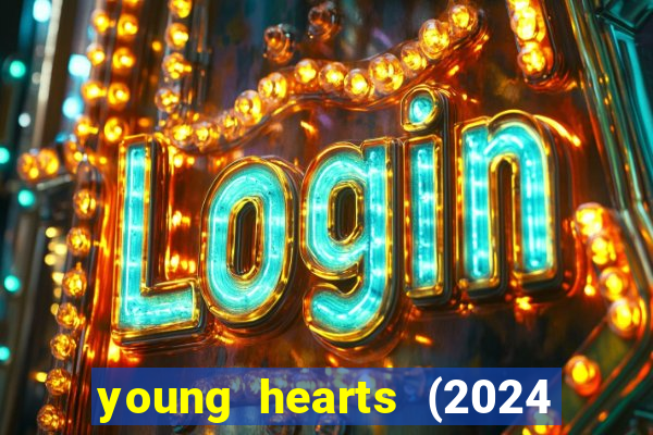 young hearts (2024 assistir online gratis)